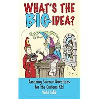 What's the Big Idea?: Amazing Science Questions for the Curious Kid