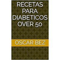 Recetas para Diabeticos over 50 (Spanish Edition) Recetas para Diabeticos over 50 (Spanish Edition) Kindle Paperback