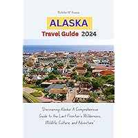 Alaska travel guide 2024 (Viveros adventure series: Exploring islands and Cities worldwide)