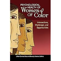 Psychological Health of Women of Color: Intersections, Challenges, and Opportunities (Women's Psychology) Psychological Health of Women of Color: Intersections, Challenges, and Opportunities (Women's Psychology) Kindle Hardcover