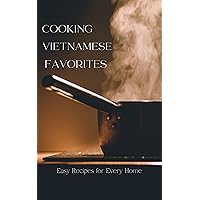 COOKING VIETNAMESE FAVORITES Easy Recipes for Every Home (The Global Taste Book)