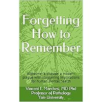Forgetting How to Remember: Alzheimer's disease: a modern plague with staggering implications for human mental health Forgetting How to Remember: Alzheimer's disease: a modern plague with staggering implications for human mental health Kindle Paperback