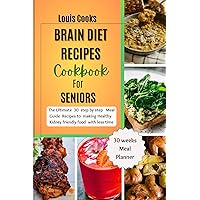 Brain Diet Recipes Cookbook for Seniors: 30 Quick and Easy Delicious Meals to Boost Health, Increase Retentive Memory and improve Mental Alertness Brain Diet Recipes Cookbook for Seniors: 30 Quick and Easy Delicious Meals to Boost Health, Increase Retentive Memory and improve Mental Alertness Kindle Paperback