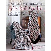 Antique To Heirloom Jelly Roll Quilts: Stunning Ways to Make Modern Vintage Patchwork Quilts Antique To Heirloom Jelly Roll Quilts: Stunning Ways to Make Modern Vintage Patchwork Quilts Paperback Kindle Hardcover
