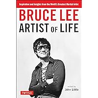 Bruce Lee Artist of Life: Inspiration and Insights from the World's Greatest Martial Artist Bruce Lee Artist of Life: Inspiration and Insights from the World's Greatest Martial Artist Paperback Kindle Hardcover