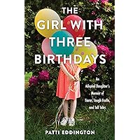 The Girl with Three Birthdays: An Adopted Daughter’s Memoir of Tiaras, Tough Truths, and Tall Tales The Girl with Three Birthdays: An Adopted Daughter’s Memoir of Tiaras, Tough Truths, and Tall Tales Paperback Kindle