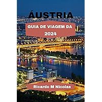 ÁUSTRIA GUIA DE VIAGEM DA 2024: Descubra os Alpes, o Rio Danúbio, os Bosques de Viena, itinerário e muito mais viajando como um morador local. (Nichols Adventure Guides Livro 31) (Portuguese Edition) ÁUSTRIA GUIA DE VIAGEM DA 2024: Descubra os Alpes, o Rio Danúbio, os Bosques de Viena, itinerário e muito mais viajando como um morador local. (Nichols Adventure Guides Livro 31) (Portuguese Edition) Kindle Paperback