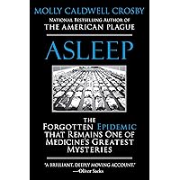 Asleep: The Forgotten Epidemic that Remains One of Medicine's Greatest Mysteries Asleep: The Forgotten Epidemic that Remains One of Medicine's Greatest Mysteries Kindle Audible Audiobook Paperback Hardcover