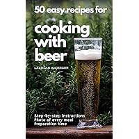 50 easy recipes for cooking with beer: Why not eat what you like to drink? 50 easy recipes for cooking with beer: Why not eat what you like to drink? Kindle Paperback