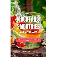 Mocktails Smoothies et autres boissons (Simply cuisine et mets t. 4) (French Edition) Mocktails Smoothies et autres boissons (Simply cuisine et mets t. 4) (French Edition) Kindle Paperback