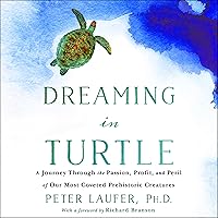Dreaming in Turtle: A Journey Through the Passion, Profit, and Peril of Our Most Coveted Prehistoric Creatures Dreaming in Turtle: A Journey Through the Passion, Profit, and Peril of Our Most Coveted Prehistoric Creatures Audible Audiobook Kindle Hardcover Paperback Audio CD