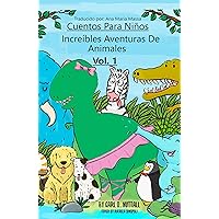 Cuentos Para Niños: Increíbles Aventuras de Animales: Volumen 1 (Spanish Short) (Spanish Edition) Cuentos Para Niños: Increíbles Aventuras de Animales: Volumen 1 (Spanish Short) (Spanish Edition) Kindle Audible Audiobook