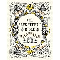 The Beekeeper's Bible: Bees, Honey, Recipes & Other Home Uses The Beekeeper's Bible: Bees, Honey, Recipes & Other Home Uses Hardcover
