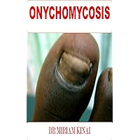 Dermatology: Onychomycosis or Fungal Nail Infection (Nail Diseases Book 9)