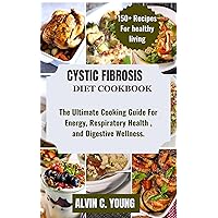 CYSTIC FIBROSIS DIET COOKBOOK : The Ultimate Cooking Guide For Energy, Respiratory Health, and Digestive Wellness CYSTIC FIBROSIS DIET COOKBOOK : The Ultimate Cooking Guide For Energy, Respiratory Health, and Digestive Wellness Kindle Paperback