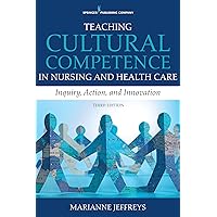 Teaching Cultural Competence in Nursing and Health Care: Inquiry, Action, and Innovation Teaching Cultural Competence in Nursing and Health Care: Inquiry, Action, and Innovation Paperback Kindle