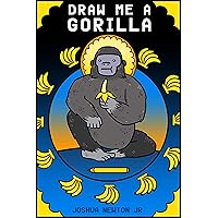 Draw Me A Gorilla: artistic interpretations of gorilla drawings Draw Me A Gorilla: artistic interpretations of gorilla drawings Kindle Hardcover Paperback