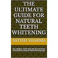 The Ultimate Guide for Natural Teeth Whitening: Get a Brighter Smile Naturally: Download Our Free Ebook on Natural Teeth Whitening Tips!