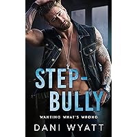 STEP-BULLY: An Enemies to Lovers Bad-Boy Good Girl Romance (Wanting What's Wrong) STEP-BULLY: An Enemies to Lovers Bad-Boy Good Girl Romance (Wanting What's Wrong) Kindle Paperback Hardcover
