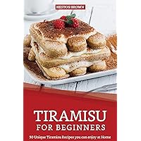 Tiramisu for Beginners: 30 Unique Tiramisu Recipes you can enjoy at Home Tiramisu for Beginners: 30 Unique Tiramisu Recipes you can enjoy at Home Kindle Paperback