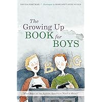 The Growing Up Book for Boys: What Boys on the Autism Spectrum Need to Know! The Growing Up Book for Boys: What Boys on the Autism Spectrum Need to Know! Hardcover