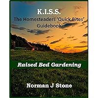 Homesteaders: Raised Bed Gardening – Quick Bites Guidebook (Homesteading Books For Beginners 3) Homesteaders: Raised Bed Gardening – Quick Bites Guidebook (Homesteading Books For Beginners 3) Kindle