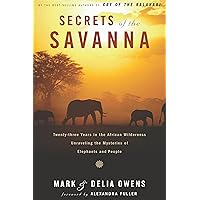 Secrets Of The Savanna: Twenty-three Years in the African Wilderness Unraveling the Mysteries ofElephants and People