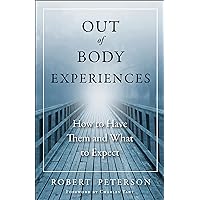 Out of Body Experiences: How to Have Them and What to Expect Out of Body Experiences: How to Have Them and What to Expect Kindle Paperback