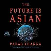 The Future Is Asian: Commerce, Conflict and Culture in the 21st Century The Future Is Asian: Commerce, Conflict and Culture in the 21st Century Audible Audiobook Hardcover Kindle Paperback Audio CD