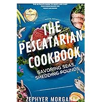 The Pescatarian Cookbook : Savoring Seas, Shedding Pounds: The Ultimate Guide to Quick and Easy Pescatarian Weight Loss Recipes. The Pescatarian Cookbook : Savoring Seas, Shedding Pounds: The Ultimate Guide to Quick and Easy Pescatarian Weight Loss Recipes. Kindle