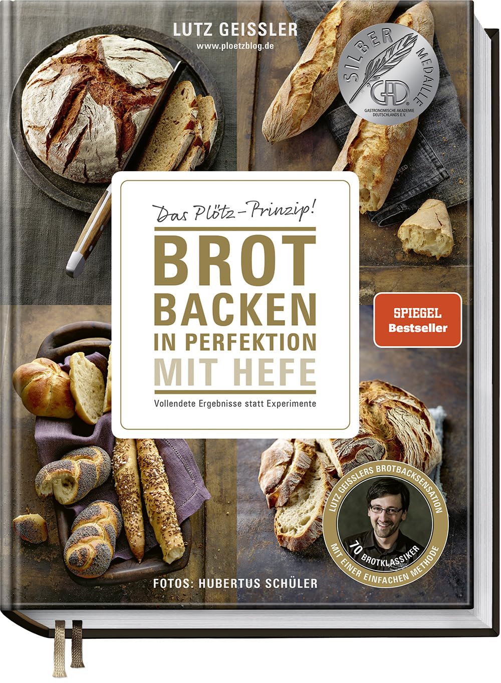 Brot backen in Perfektion mit Hefe: Das Plötz-Prinzip! Vollendete Ergebnisse statt Experimente - 70 Brotklassiker - Lutz Geisslers Brotbacksensation mit einer einfachen Methode