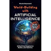 World-Building With AI: Unleashing Imaginative Realms and Realities (AI For Authors Series) World-Building With AI: Unleashing Imaginative Realms and Realities (AI For Authors Series) Kindle