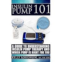 Insulin Pump 101: A Guide to Understanding Insulin Pump Therapy and Which Pump is Right for You Insulin Pump 101: A Guide to Understanding Insulin Pump Therapy and Which Pump is Right for You Kindle