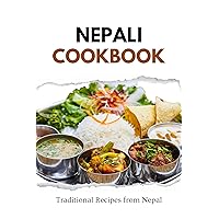 Nepali Cookbook: Traditional Recipes from Nepal (Asian Food) Nepali Cookbook: Traditional Recipes from Nepal (Asian Food) Kindle Paperback