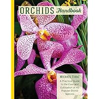 Orchids Handbook: A Practical Guide to the Care and Cultivation of 40 Popular Orchid Species and Their Hybrids (CompanionHouse Books) Orchids Handbook: A Practical Guide to the Care and Cultivation of 40 Popular Orchid Species and Their Hybrids (CompanionHouse Books) Paperback Kindle