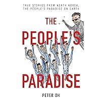The People's Paradise: True Stories from North Korea, the People's Paradise on Earth The People's Paradise: True Stories from North Korea, the People's Paradise on Earth Kindle Paperback