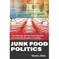 Junk Food Politics: How Beverage and Fast Food Industries Are Reshaping Emerging Economies Junk Food Politics: How Beverage and Fast Food Industries Are Reshaping Emerging Economies Hardcover Kindle Audible Audiobook Audio CD