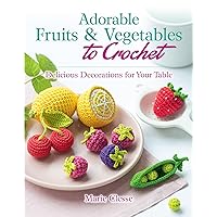 Adorable Fruits & Vegetables to Crochet: Delicious Decorations for Your Table (Dover Crafts: Crochet)