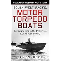 South West Pacific MOTOR TORPEDO BOATS: Follow my time in the PT Service During World War 2 (South Pacific Series Book 1) South West Pacific MOTOR TORPEDO BOATS: Follow my time in the PT Service During World War 2 (South Pacific Series Book 1) Kindle Paperback