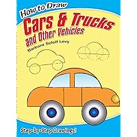 How to Draw Cars and Trucks and Other Vehicles: Step-by-Step Drawings! (Dover How to Draw) How to Draw Cars and Trucks and Other Vehicles: Step-by-Step Drawings! (Dover How to Draw) Paperback