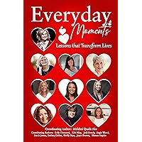 Everyday Moments: Lessons that Transform Lives Everyday Moments: Lessons that Transform Lives Kindle Hardcover Paperback