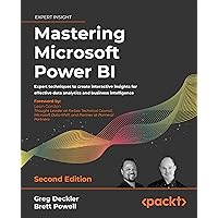 Mastering Microsoft Power BI: Expert techniques to create interactive insights for effective data analytics and business intelligence, 2nd Edition Mastering Microsoft Power BI: Expert techniques to create interactive insights for effective data analytics and business intelligence, 2nd Edition Paperback Kindle