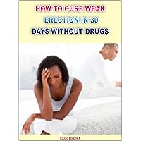 How To Cure Weak Erection In 30 Days Without Drugs How To Cure Weak Erection In 30 Days Without Drugs Kindle