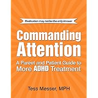 COMMANDING ATTENTION: A PARENT AND PATIENT GUIDE TO MORE ADHD TREATMENT COMMANDING ATTENTION: A PARENT AND PATIENT GUIDE TO MORE ADHD TREATMENT Kindle Paperback