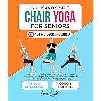 Quick And Simple Chair Yoga For Seniors: The Complete Step-by-Step Illustrated Guide to Seated Movements for Weight Loss, Improved Balance and Mobility ... in Under 10 Minutes a Day (Fun & Fit) Quick And Simple Chair Yoga For Seniors: The Complete Step-by-Step Illustrated Guide to Seated Movements for Weight Loss, Improved Balance and Mobility ... in Under 10 Minutes a Day (Fun & Fit) Kindle Paperback Audible Audiobook Hardcover