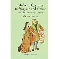 Medieval Costume in England and France: The 13th, 14th and 15th Centuries (Dover Fashion and Costumes) Medieval Costume in England and France: The 13th, 14th and 15th Centuries (Dover Fashion and Costumes) Paperback Kindle Hardcover