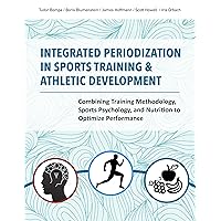 Integrated Periodization in Sports Training & Athletic Development: Combining Training Methodology, Sports Psychology, and Nutrition to Optimize Performance Integrated Periodization in Sports Training & Athletic Development: Combining Training Methodology, Sports Psychology, and Nutrition to Optimize Performance Paperback