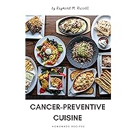 Cancer-Preventive Cuisine: Unlock the Power of Nutrient-Rich Foods and Lifestyle Choices to Safeguard Your Health and Reduce Cancer, Nourishing Your Body, ... Against Disease (Cancer Chronicles Book 1) Cancer-Preventive Cuisine: Unlock the Power of Nutrient-Rich Foods and Lifestyle Choices to Safeguard Your Health and Reduce Cancer, Nourishing Your Body, ... Against Disease (Cancer Chronicles Book 1) Kindle Paperback
