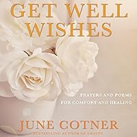 Get Well Wishes: Prayers and Poems for Comfort and Healing Get Well Wishes: Prayers and Poems for Comfort and Healing Audible Audiobook Paperback Kindle