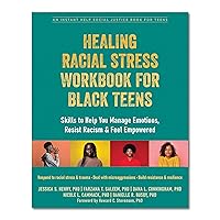 Healing Racial Stress Workbook for Black Teens: Skills to Help You Manage Emotions, Resist Racism, and Feel Empowered (The Instant Help Social Justice Series) Healing Racial Stress Workbook for Black Teens: Skills to Help You Manage Emotions, Resist Racism, and Feel Empowered (The Instant Help Social Justice Series) Paperback Kindle